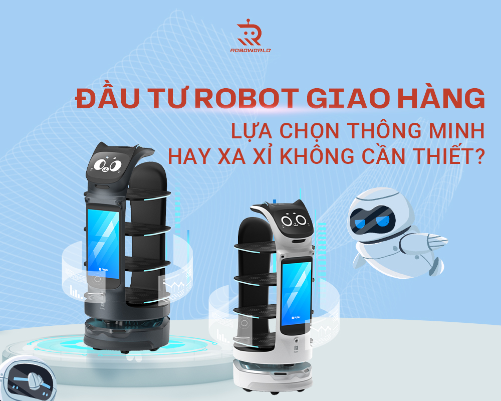 Đầu Tư Robot Giao Hàng – Lựa Chọn Thông Minh Hay Xa Xỉ Không Cần Thiết?