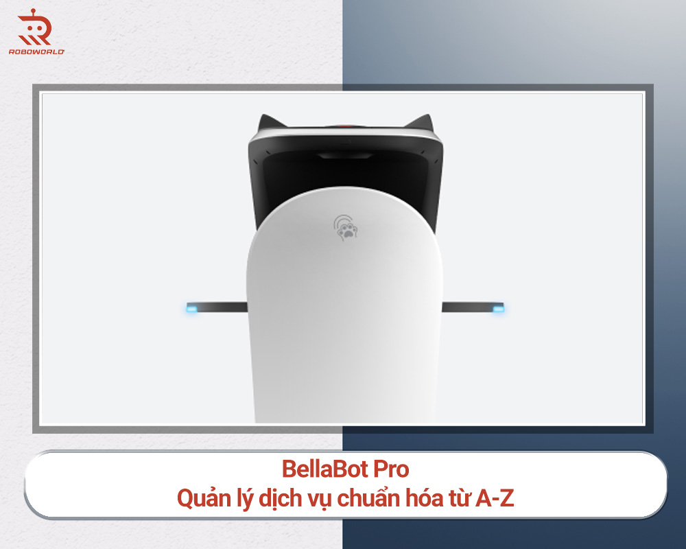 BellaBot Pro – quản lý dịch vụ chuẩn hóa từ A-Z