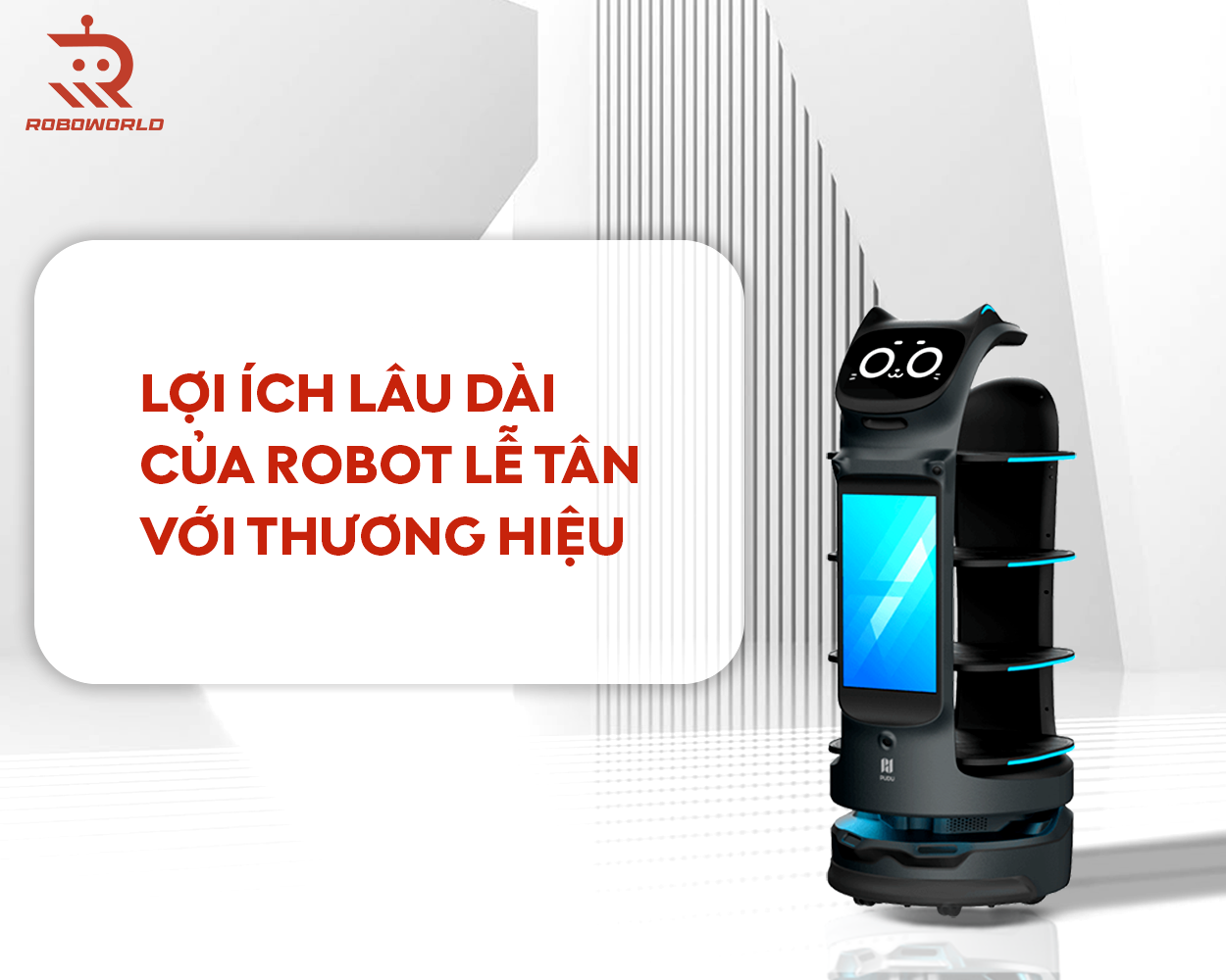Lợi ích lâu dài của robot lễ tân với thương hiệu